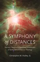 Symfónia vzdialeností: Balthasarovej trojičnej teológie: patristické, moderné a rodové dimenzie - A Symphony of Distances: Patristic, Modern, and Gendered Dimensions of Balthasar's Trinitarian Theology