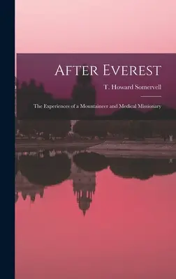 Po Evereste; skúsenosti horolezca a lekárskeho misionára (Somervell T. Howard (Theodore Howard)) - After Everest; the Experiences of a Mountaineer and Medical Missionary (Somervell T. Howard (Theodore Howard))
