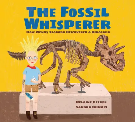 Zaklínač fosílií: Ako Wendy Sloboda objavila dinosaura - The Fossil Whisperer: How Wendy Sloboda Discovered a Dinosaur