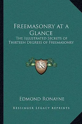 Slobodomurárstvo v skratke: Ilustrované tajomstvá trinástich stupňov slobodomurárstva - Freemasonry at a Glance: The Illustrated Secrets of Thirteen Degrees of Freemasonry