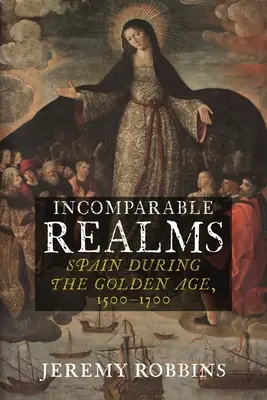 Neporovnateľné sféry: Španielsko v zlatom veku, 1500-1700 - Incomparable Realms: Spain During the Golden Age, 1500-1700