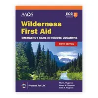 Prvá pomoc v divočine: Núdzová starostlivosť v odľahlých lokalitách - Wilderness First Aid: Emergency Care in Remote Locations