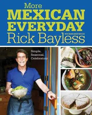 Viac mexickej kuchyne na každý deň: Vydanie knihy: Jednoduché, sezónne, slávnostné - More Mexican Everyday: Simple, Seasonal, Celebratory