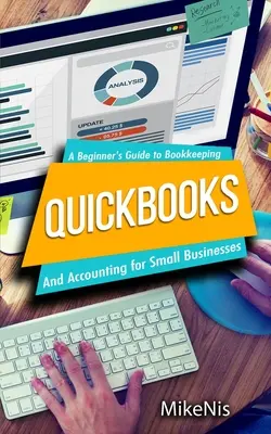 Rýchle knihy: Kniha: Účtovníctvo pre malé podniky a Sprievodca začiatočníkom v účtovníctve - Quickbooks: Accounting for Small Businesses and A Beginner's Guide to Bookkeeping