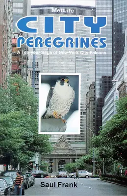 Mestskí sokolíci: Desaťročná sága newyorských sokolov - City Peregrines: A Ten-Year Saga of New York Falcons