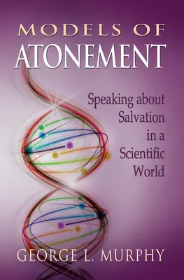 Modely zmierenia: Hovoriť o spáse vo vedeckom svete - Models of Atonement: Speaking about Salvation in a Scientific World