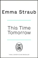 Zajtra touto dobou - nový nežný a vtipný román od autorky bestselleru New York Times Všetci dospelí sú tu - This Time Tomorrow - The tender and witty new novel from the New York Times bestselling author of All Adults Here