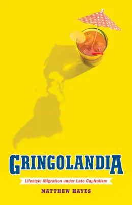 Gringolandia: Migrácia životného štýlu v podmienkach neskorého kapitalizmu - Gringolandia: Lifestyle Migration Under Late Capitalism