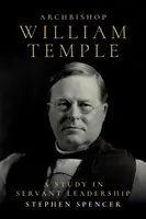Arcibiskup William Temple: A Study in Servant Leadership (Štúdia o služobnom vedení) - Archbishop William Temple: A Study in Servant Leadership