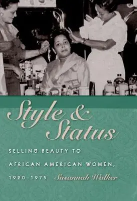 Štýl a postavenie: Predaj krásy afroamerickým ženám, 1920 - 1975 - Style and Status: Selling Beauty to African American Women, 1920-1975