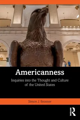Americkosť: Zisťovanie o myslení a kultúre Spojených štátov amerických - Americanness: Inquiries Into the Thought and Culture of the United States