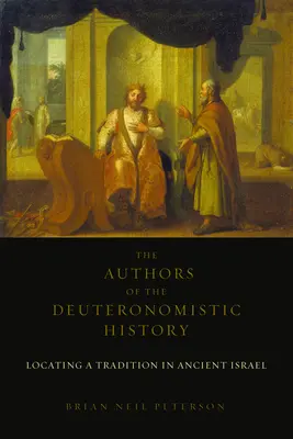 Autori deuteronomistických dejín: Vymedzenie tradície v starovekom Izraeli - The Authors of the Deuteronomistic History: Locating a Tradition in Ancient Israel
