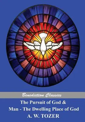 The Pursuit of God and Man - The Dwelling Place of God (Prenasledovanie Boha a človeka - Boží príbytok) - The Pursuit of God and Man - The Dwelling Place of God
