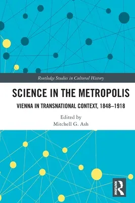 Veda v metropole: Viedeň v nadnárodnom kontexte, 1848-1918 - Science in the Metropolis: Vienna in Transnational Context, 1848-1918