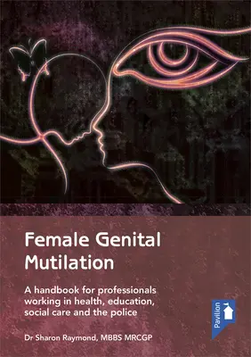 Mrzačenie ženských pohlavných orgánov: Príručka pre odborníkov pracujúcich v oblasti zdravotníctva, vzdelávania, sociálnej starostlivosti a polície - Female Genital Mutilation: A Handbook for Professionals Working in Health, Education, Social Care and the Police