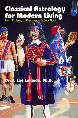 Klasická astrológia pre moderný život - od Ptolemaia k psychológii a späť - Classical Astrology for Modern Living - From Ptolemy to Psychology & Back Again