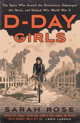 Dievčatá dňa D: Špiónky, ktoré vyzbrojili odboj, sabotovali nacistov a pomohli vyhrať druhú svetovú vojnu - D-Day Girls: The Spies Who Armed the Resistance, Sabotaged the Nazis, and Helped Win World War II