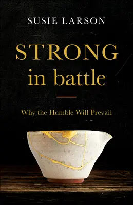 Silný v boji: Prečo pokorní zvíťazia - Strong in Battle: Why the Humble Will Prevail