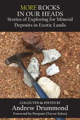 Viac kameňov v našich hlavách: Príbehy o hľadaní ložísk nerastov v exotických krajinách - More Rocks in Our Heads: Stories of Exploring for Mineral Deposits in Exotic Lands