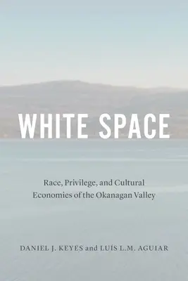 Biely priestor: Rasa, privilégiá a kultúrna ekonomika údolia Okanagan - White Space: Race, Privilege, and Cultural Economies of the Okanagan Valley