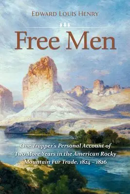 Slobodní muži: Osobná správa jedného trapera o ďalších dvoch rokoch v obchode s kožušinami v amerických Skalnatých horách v rokoch 1824 - 1826 - Free Men: One Trapper's Personal Account of Two More Years in the American Rocky Mountain Fur Trade 1824-1826