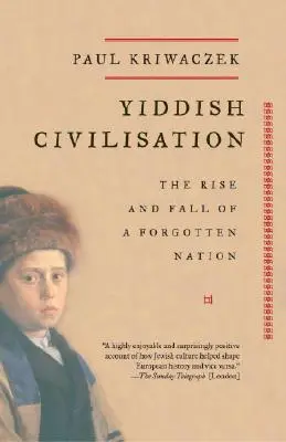 Jidiš civilizácia: Vzostup a pád zabudnutého národa - Yiddish Civilisation: The Rise and Fall of a Forgotten Nation