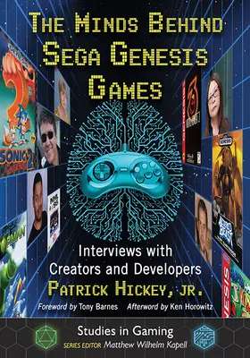 The Minds Behind Sega Genesis Games: Rozhovory s tvorcami a vývojármi - The Minds Behind Sega Genesis Games: Interviews with Creators and Developers