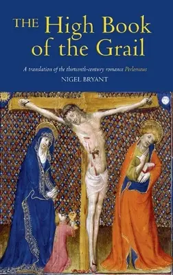 Vysoká kniha Grálu: Grál: preklad Perlesvovho románu z trinásteho storočia - The High Book of the Grail: A Translation of the Thirteenth-Century Romance of Perlesvaus