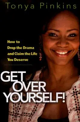 Prekonaj sa!: Ako sa zbaviť drámy a získať život, ktorý si zaslúžiš - Get Over Yourself!: How to Drop the Drama and Claim the Life You Deserve