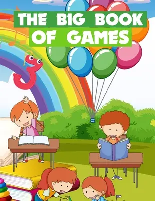 Veľká kniha hier: Zábavné hry pre deti od 5 do 9 rokov - The Big Book Of Games: Funny games for kids ages 5-9