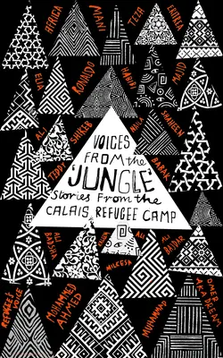 Hlasy z džungle: Príbehy z utečeneckého tábora v Calais - Voices from the 'Jungle': Stories from the Calais Refugee Camp