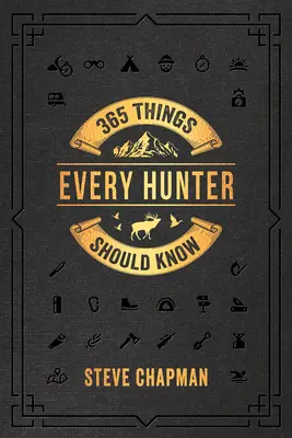365 vecí, ktoré by mal vedieť každý poľovník - 365 Things Every Hunter Should Know
