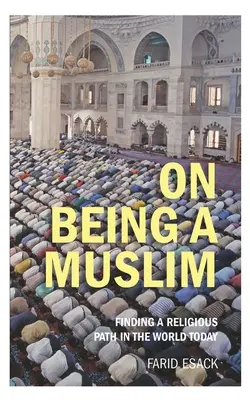 O tom, ako byť moslimom: Nájsť náboženskú cestu v dnešnom svete - On Being a Muslim: Finding a Religious Path in the World Today