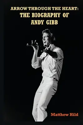 Šíp cez srdce: Životopis Andyho Gibba - Arrow Through the Heart: The Biography of Andy Gibb