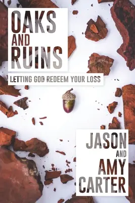 Duby a ruiny: Nechajte Boha vykúpiť vašu stratu - Oaks and Ruins: Letting God Redeem Your Loss