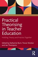 Praktické teoretizovanie vo vzdelávaní učiteľov: Udržiavanie teórie a praxe pohromade - Practical Theorising in Teacher Education: Holding Theory and Practice Together