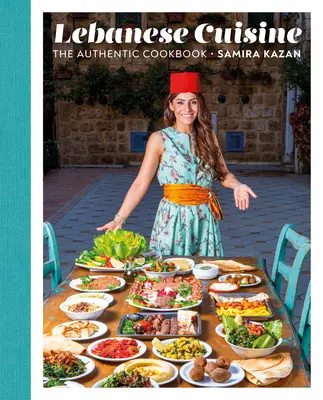 Libanonská kuchyňa: Autentická kuchárska kniha - Lebanese Cuisine: The Authentic Cookbook