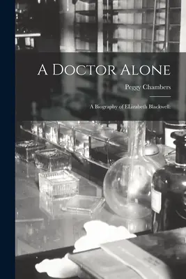 Samotná doktorka; životopis ELizabeth Blackwellovej - A Doctor Alone; a Biography of ELizabeth Blackwell