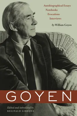 Goyen: Autobiografické eseje, zápisky, evokácie, rozhovory - Goyen: Autobiographical Essays, Notebooks, Evocations, Interviews