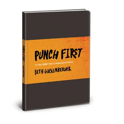 Prvý úder: A 21-Day Combat Guide to Playing Spiritual Offense (21-dňový bojový sprievodca duchovným útokom) - Punch First: A 21-Day Combat Guide to Playing Spiritual Offense