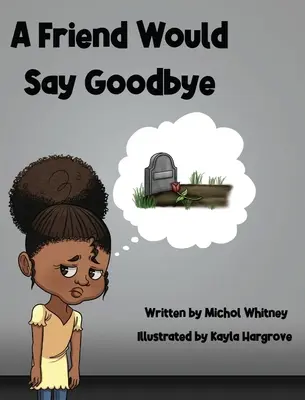 Kamarát by sa rozlúčil: Pomáhame deťom vyrovnať sa so smrťou a smútkom - A Friend Would Say Goodbye: Helping Children Cope with Death and Grief