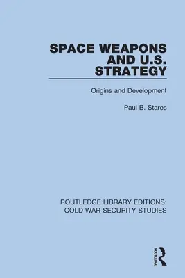 Vesmírne zbrane a stratégia USA: Vznik a vývoj - Space Weapons and U.S. Strategy: Origins and Development
