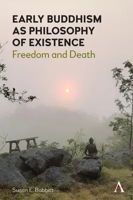 Raný budhizmus ako filozofia existencie: Sloboda a smrť - Early Buddhism as Philosophy of Existence: Freedom and Death