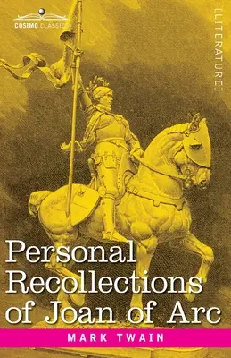 Osobné spomienky na Johanku z Arku: od obliehateľa Louisa de Conte - Personal Recollections of Joan of Arc: by the Sieur Louis de Conte