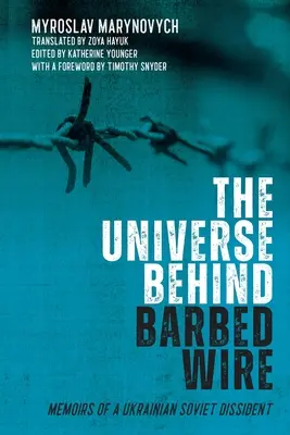 Vesmír za ostnatým drôtom: Spomienky ukrajinského sovietskeho disidenta - The Universe Behind Barbed Wire: Memoirs of a Ukrainian Soviet Dissident