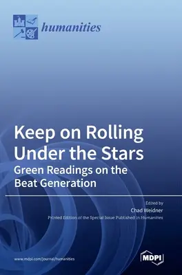 Keep on Rolling Under the Stars (Vydajte sa na cestu pod hviezdami): Zelené čítanie o beatovej generácii - Keep on Rolling Under the Stars: Green Readings on the Beat Generation