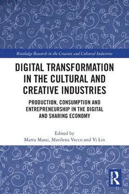 Digitálna transformácia v kultúrnom a kreatívnom priemysle: Produkcia, spotreba a podnikanie v digitálnej ekonomike a ekonomike zdieľania - Digital Transformation in the Cultural and Creative Industries: Production, Consumption and Entrepreneurship in the Digital and Sharing Economy