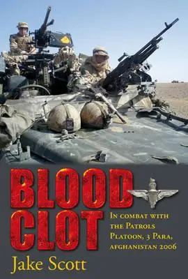 Krvná zrazenina - V boji s hliadkovou čatou, 3. para, Afganistan 2006 - Blood Clot - In Combat with the Patrols Platoon, 3 Para, Afghanistan 2006