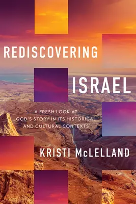 Znovuobjavenie Izraela: Nový pohľad na Boží príbeh v jeho historických a kultúrnych súvislostiach - Rediscovering Israel: A Fresh Look at God's Story in Its Historical and Cultural Contexts