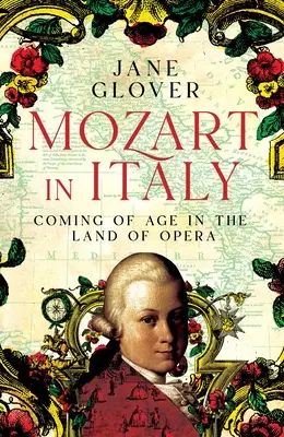 Mozart v Taliansku: Mozartova hudba a hudobný život: Dospievanie v krajine opery - Mozart in Italy: Coming of Age in the Land of Opera